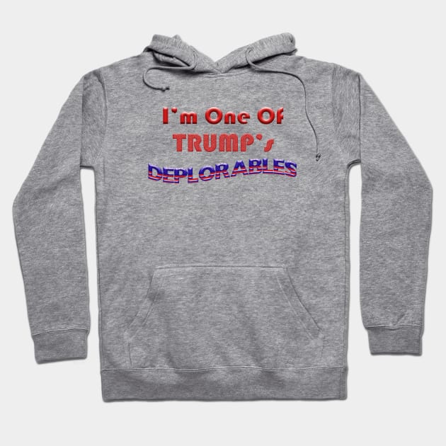 I'm One of Trump's Deplorables Hoodie by saylor55